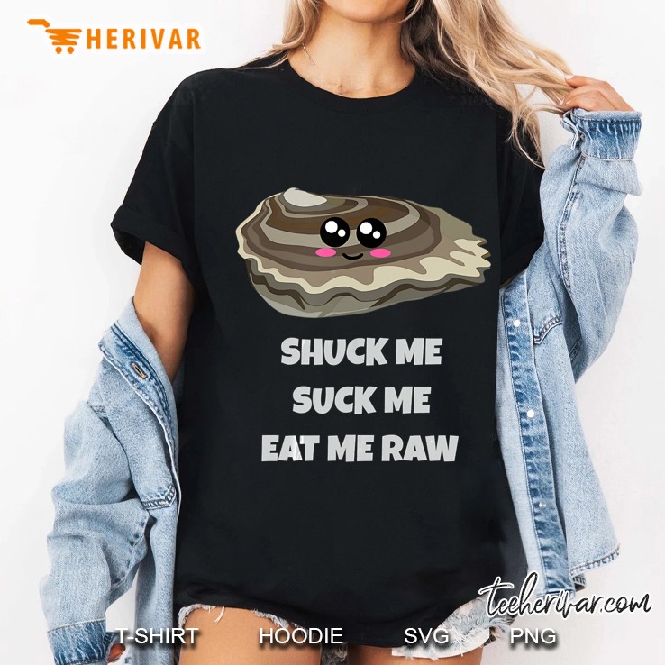 Shuck Me Suck Me Eat Me Raw Oyster Version Hoodie