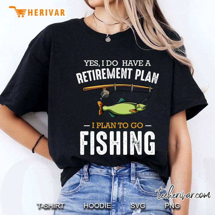 Yes I Do Have A Retirement Plan I Plan To Go Fishing Ladies Tee