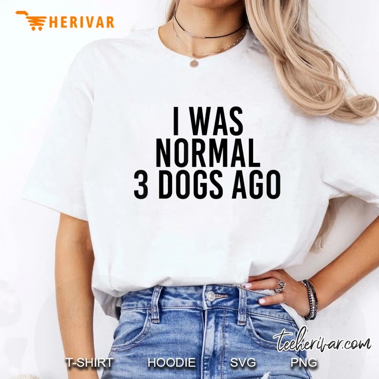 I Was Normal 3 Dogs Ago White Version Ladies Tee
