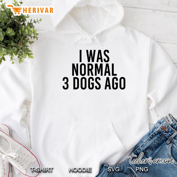 I Was Normal 3 Dogs Ago White Version Hoodie