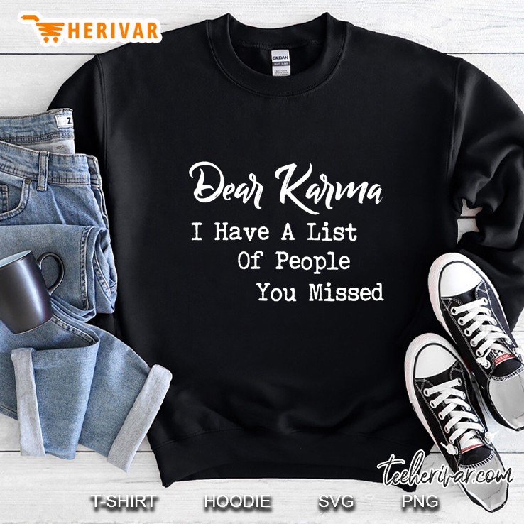 Dear Karma I Have A List Of People You Missed Sweatshirt