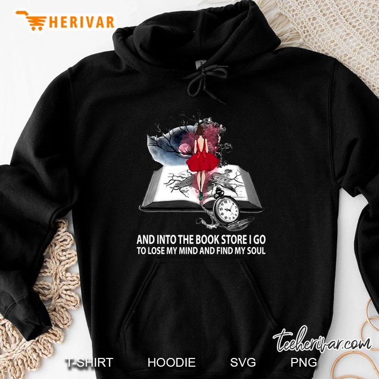 And Into The Book Store I Go To Lose My Mind And Find My Soul Hoodie