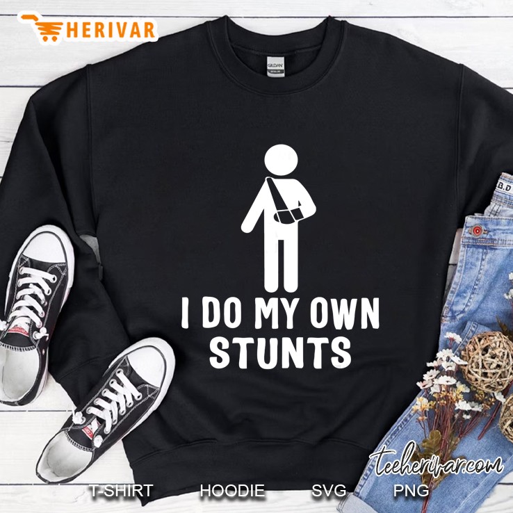 I Do My Own Stunts Broken Arm Funny Injury Sweatshirt