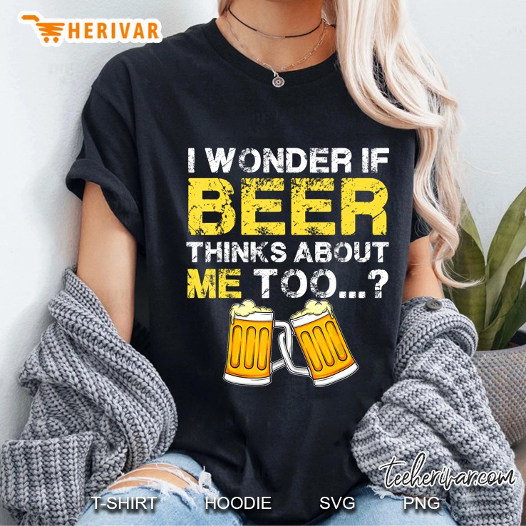 I Wonder If Beer Thinks About Me Too Ladies Tee