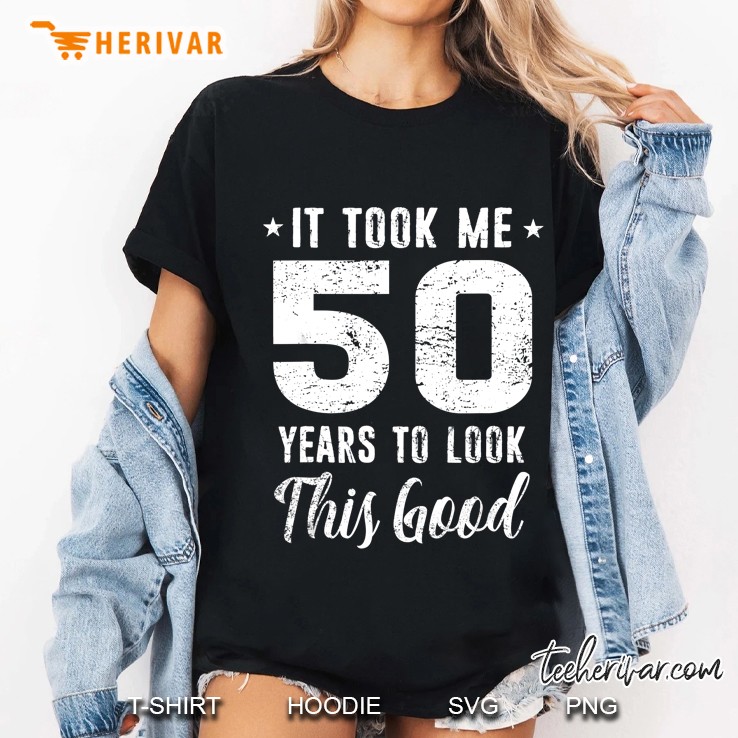 It Took Me 50 Years To Look This Good 50th Birthday Ladies Tee
