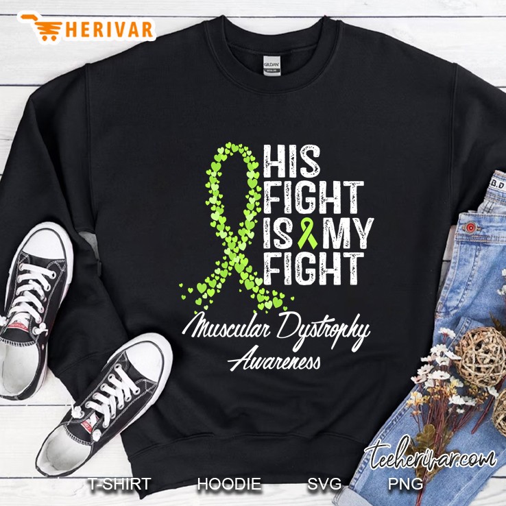 His Fight Is My Fight Muscular Dystrophy Awareness Sweatshirt