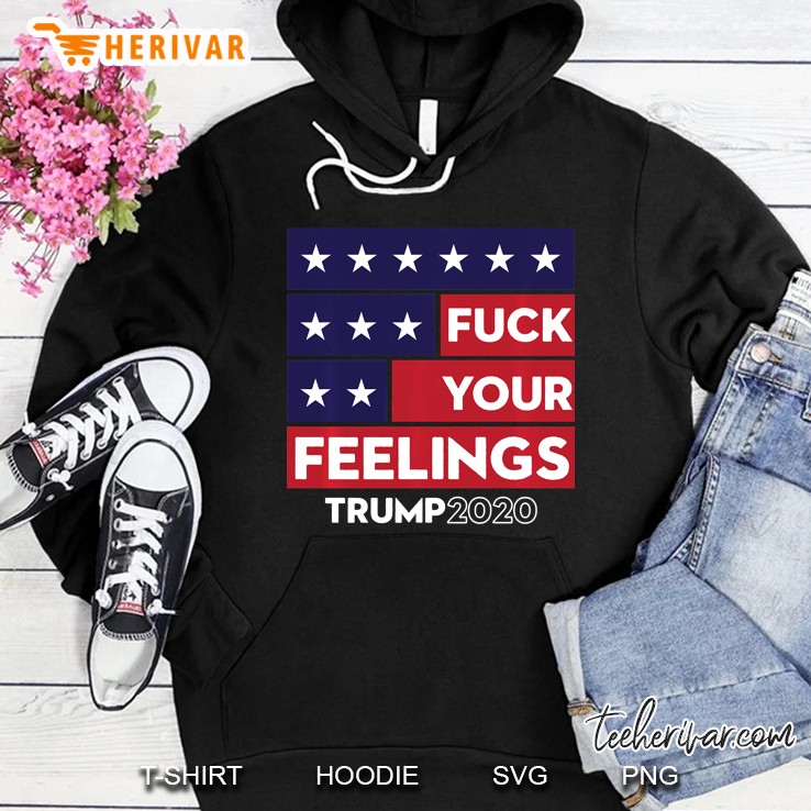 Fuck Your Feelings Trump 2020 Re-Elect Hoodie