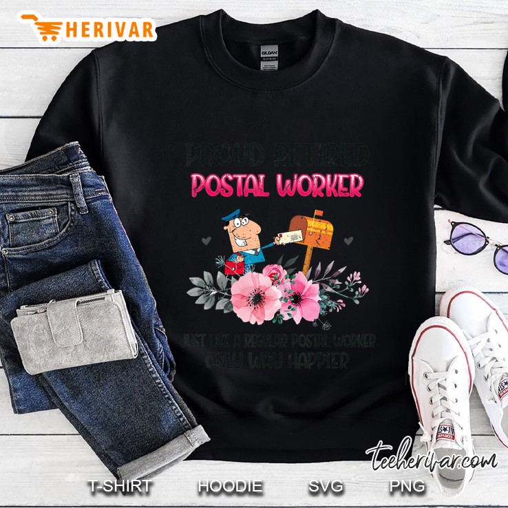 Proud Retired Postal Worker just like a regular Postal Worker Only Way Happier Floral Version Sweatshirt
