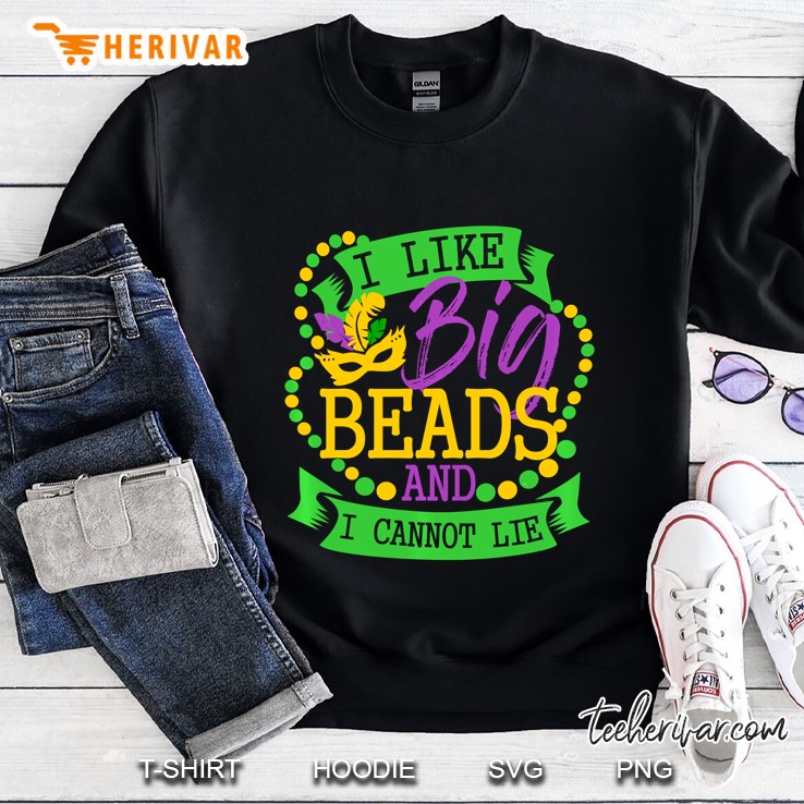 I Like Big Beads And I Cannot Lie Mardi Gras Version Sweatshirt