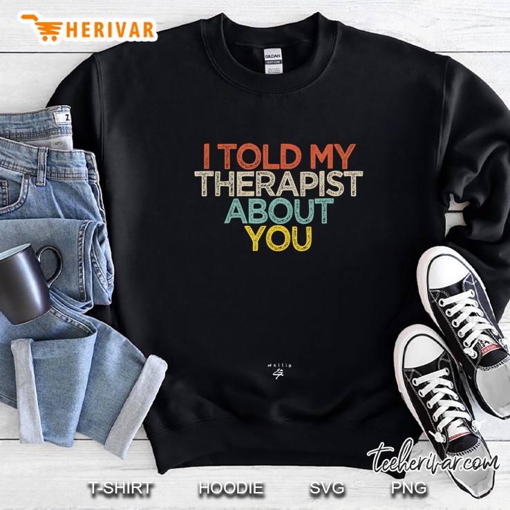 I Told My Therapist About You Vintage Version Sweatshirt