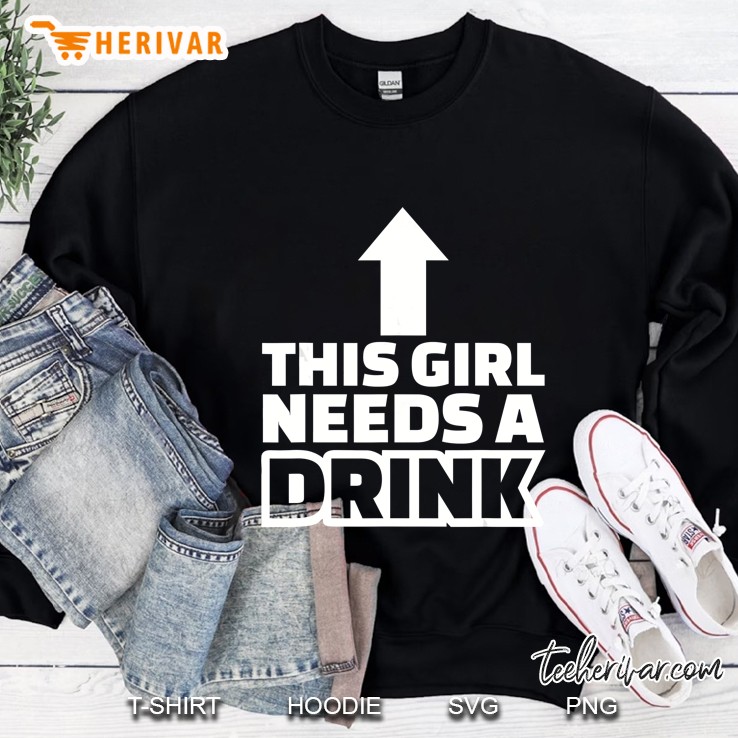 This Girl Needs A Drink Sweatshirt