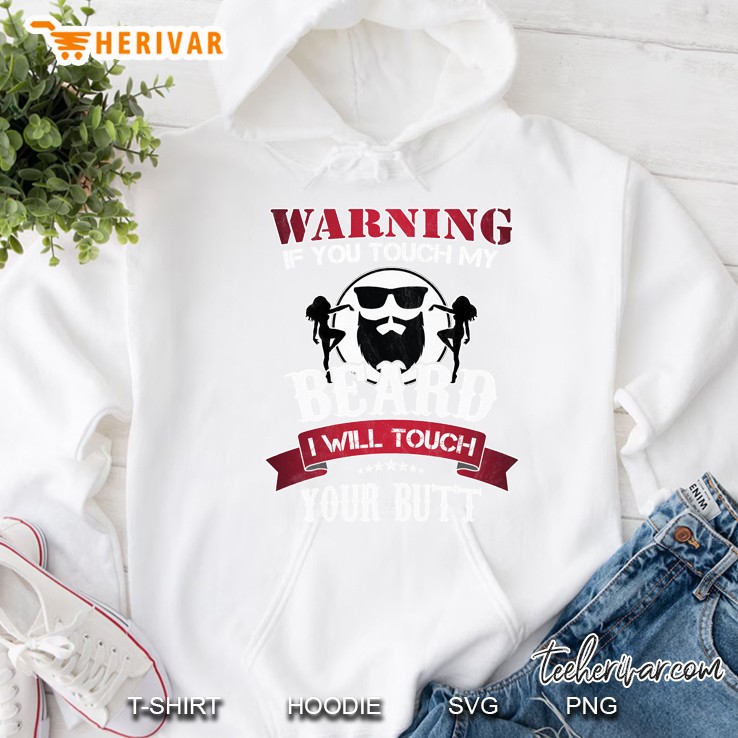 If You Touch My Beard I Will Touch Your Butt White Version Hoodie