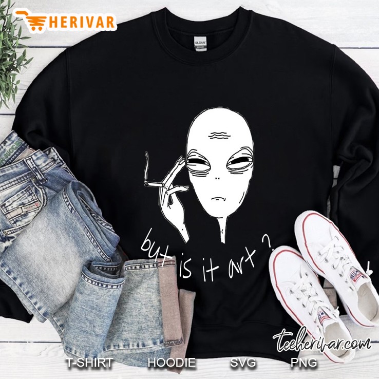 But Is It Art Alien Smoking Version 2 Sweatshirt