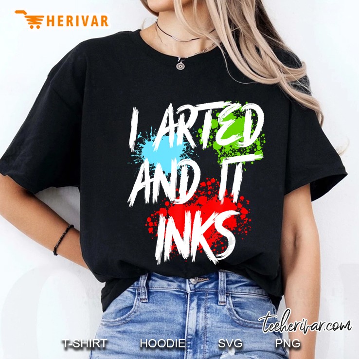 I Arted And It Inks Artist Painter Ladies Tee