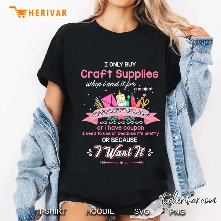 I Only Buy Craft Supplies When I Need It Scrapbook Ladies Tee