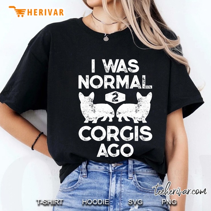 I Was Normal 2 Corgis Ago Funny Dog Lover Ladies Tee