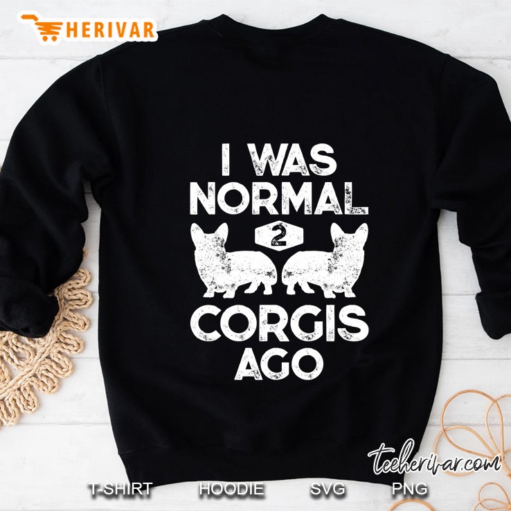 I Was Normal 2 Corgis Ago Funny Dog Lover Sweatshirt