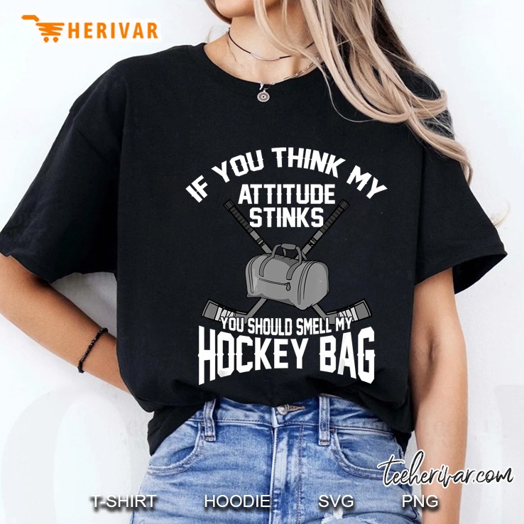 If You Think My Attitude Stinks You Should Smell My Hockey Ladies Tee