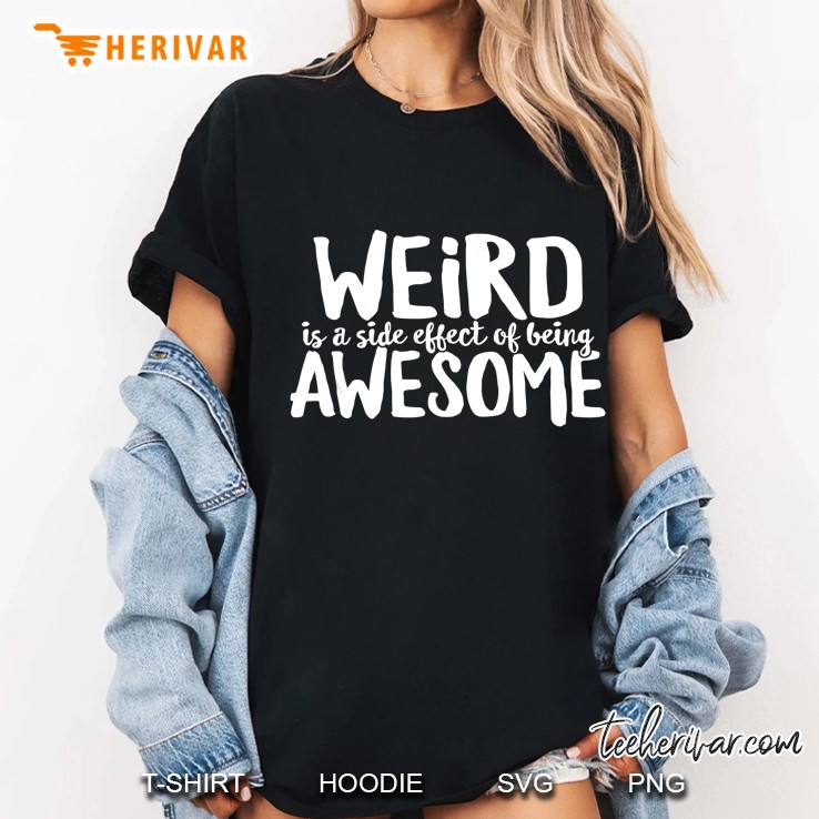 Weird Is The Side Effect Of Being Awesome Ladies Tee