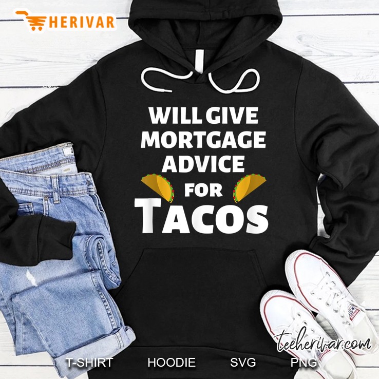 Will Give Mortgage Advice For Tacos Hoodie
