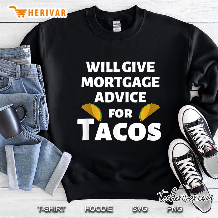 Will Give Mortgage Advice For Tacos Sweatshirt