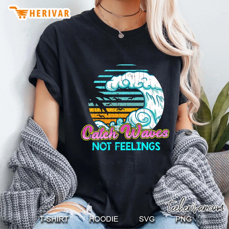Catch Waves Not Feelings Vintage Ladies Tee