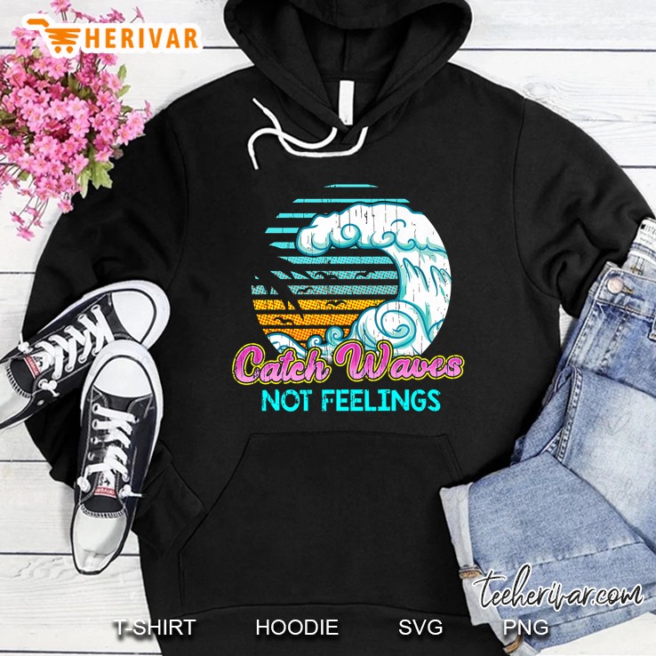 Catch Waves Not Feelings Vintage Hoodie