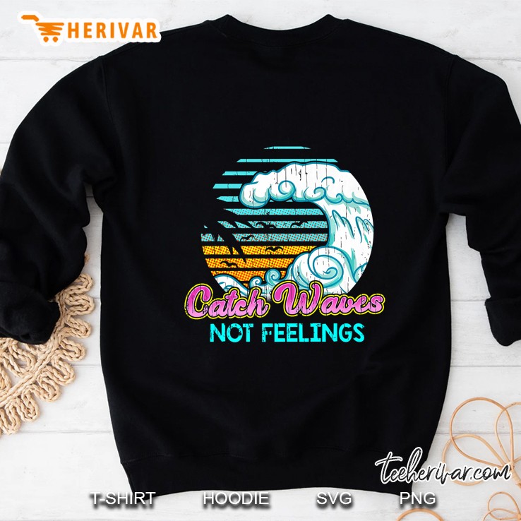 Catch Waves Not Feelings Vintage Sweatshirt