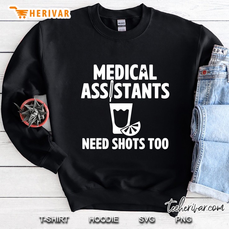 Medical Assistants Need Shots Too Sweatshirt