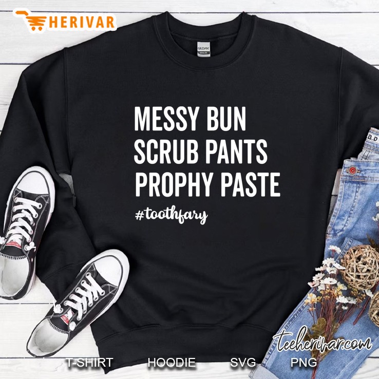 Messy Bun Scrub Pants Prophy Paste #Toothfairy Sweatshirt