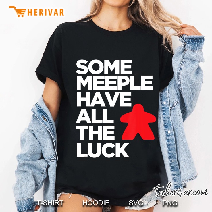 Some Meeple Have All The Luck Ladies Tee