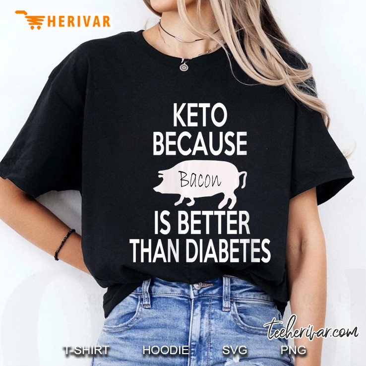 Keto Because Bacon Is Better Than Diabetes Ladies Tee