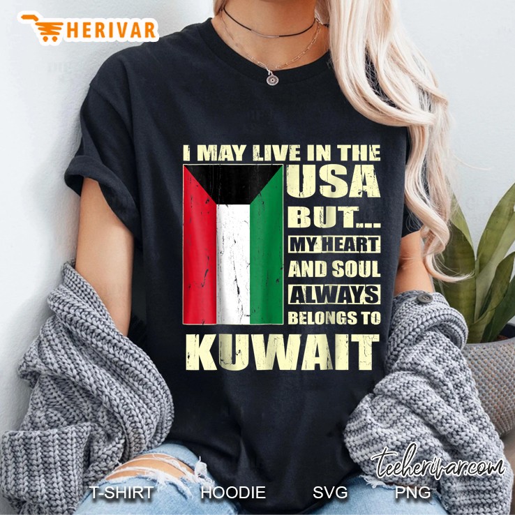 I May Live In The Usa But My Heart And Soul Always Belongs To Kuwait Ladies Tee