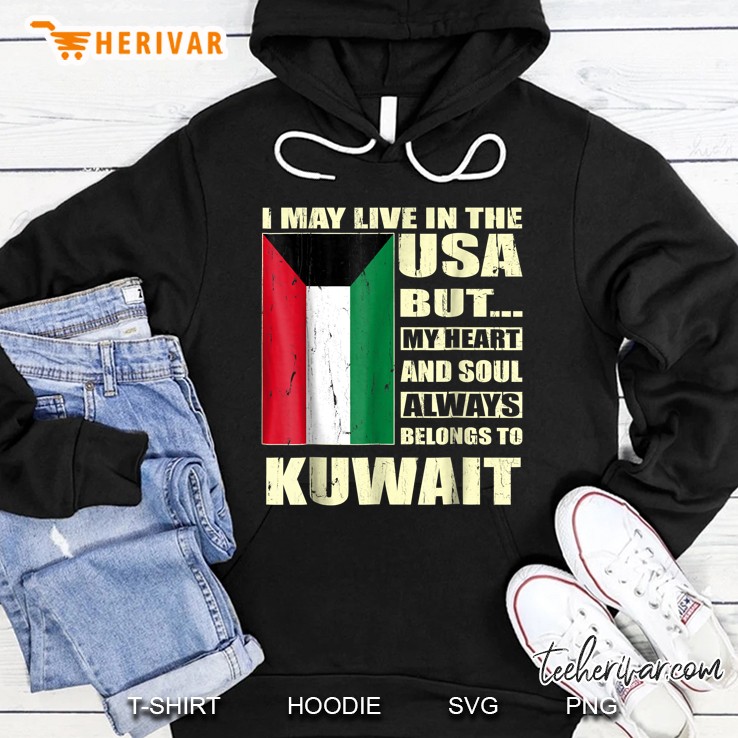I May Live In The Usa But My Heart And Soul Always Belongs To Kuwait Hoodie