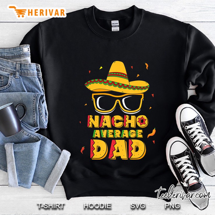 Nacho Average Dad Cinco De Mayo New Daddy To Be Sweatshirt