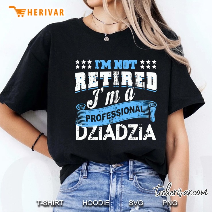 I'm Not Retired I'm A Professional Dziadzia Hoodie