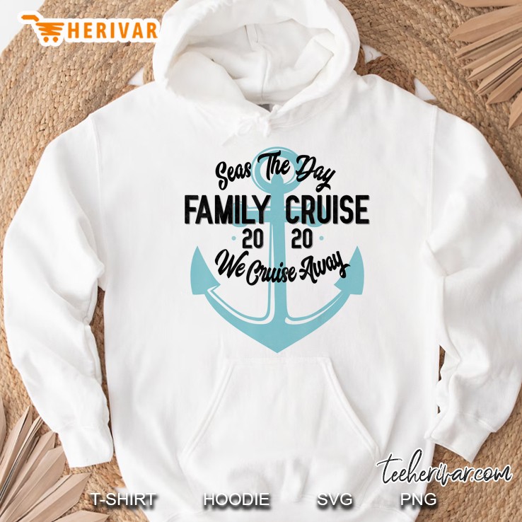 Seas The Day Family Cruise 2020 We Cruise Away Hoodie