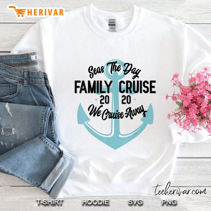 Seas The Day Family Cruise 2020 We Cruise Away Sweatshirt