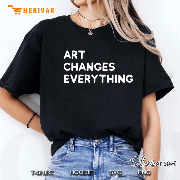 Art Changes Everything Ladies Tee