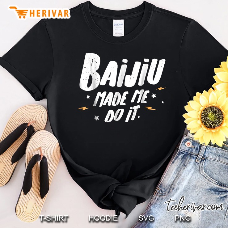 Baijiu Made Me Do It Shirt