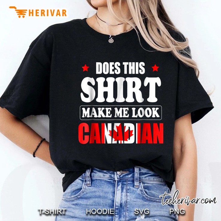 Does This Make Me Look Canadian Canadian Flag Version Ladies Tee