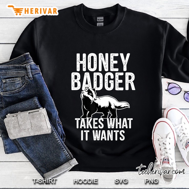 Honey Badger Takes What It Wants Sweatshirt