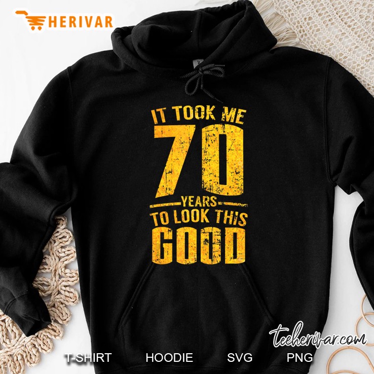 It Took Me 70 Years To Look This Good Grunge Version Hoodie