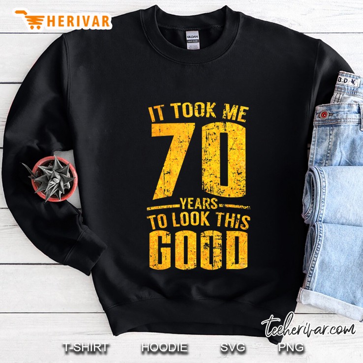 It Took Me 70 Years To Look This Good Grunge Version Sweatshirt