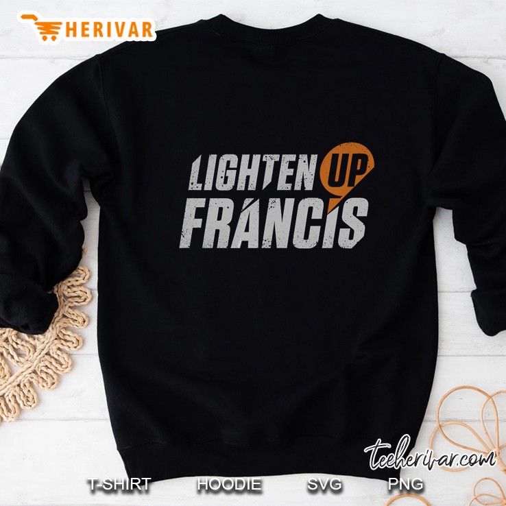 Lighten Up Francis Sweatshirt