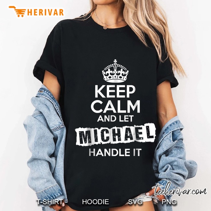 Keep Calm And Let Michael Handle It Ladies Tee