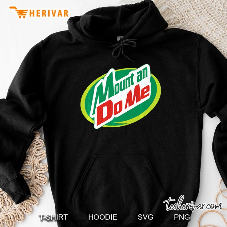 Mount An Do Me Mountain Dew Logo Version Hoodie