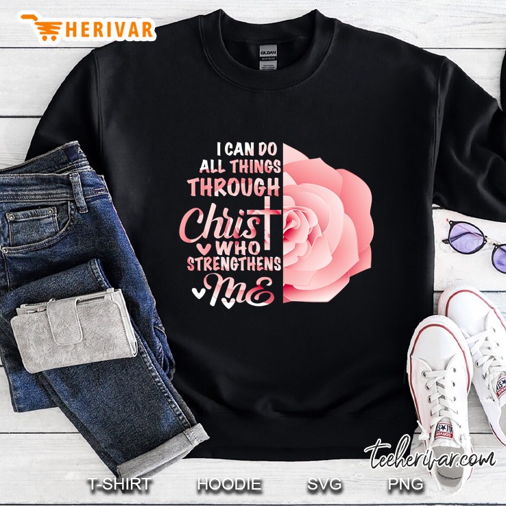 I Can Do All Things Through Christ Who Strengthens Me Pink Rose Version Sweatshirt