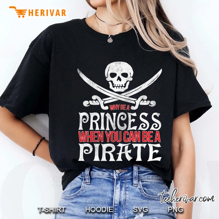 Why Be A Princess When You Can Be A Pirate Ladies Tee