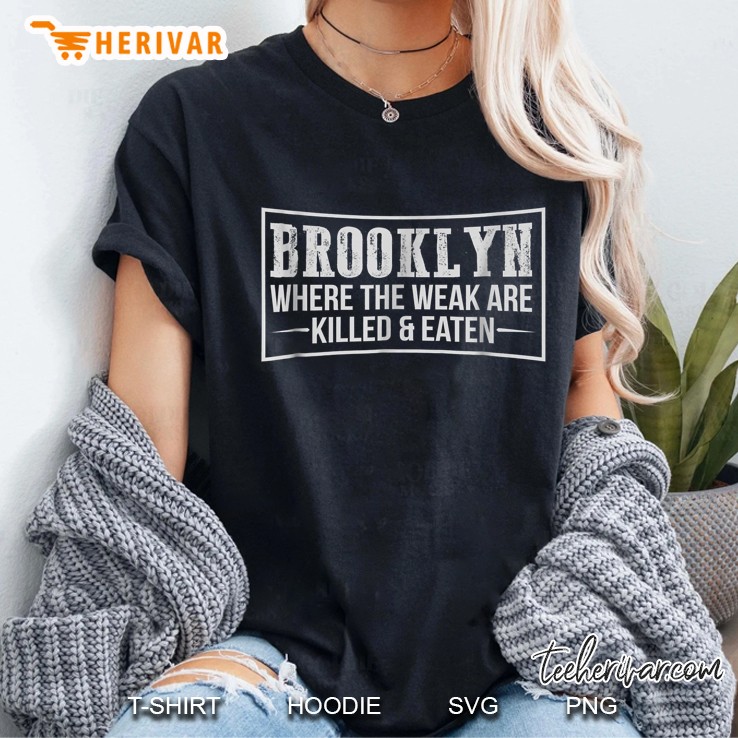 Brooklyn Where The Weak Are Killed & Eaten Ladies Tee
